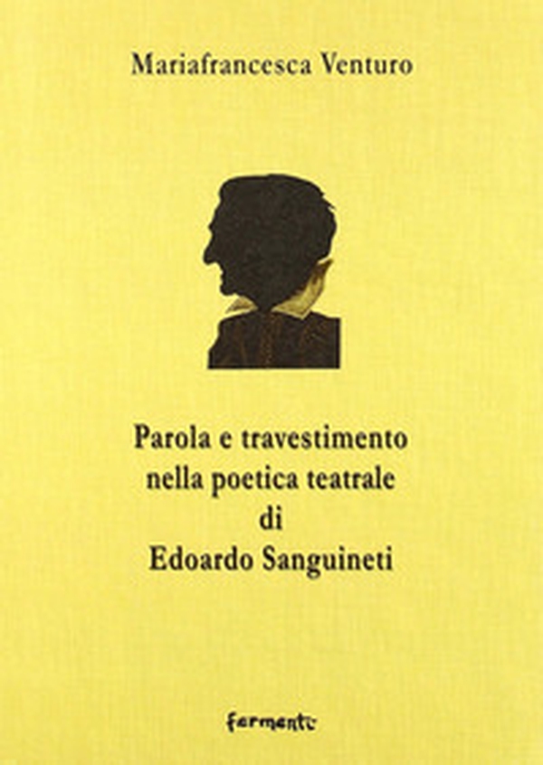Parola e travestimento nella poetica teatrale di Edoardo Sanguineti - Librerie.coop Parola e travestimento nella poetica teatrale di Edoardo Sanguineti - Librerie.coop