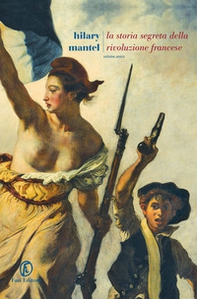La storia segreta della Rivoluzione francese. Volume unico - Librerie.coop