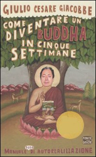 Come diventare un Buddha in cinque settimane. Manuale serio di autorealizzazione - Librerie.coop
