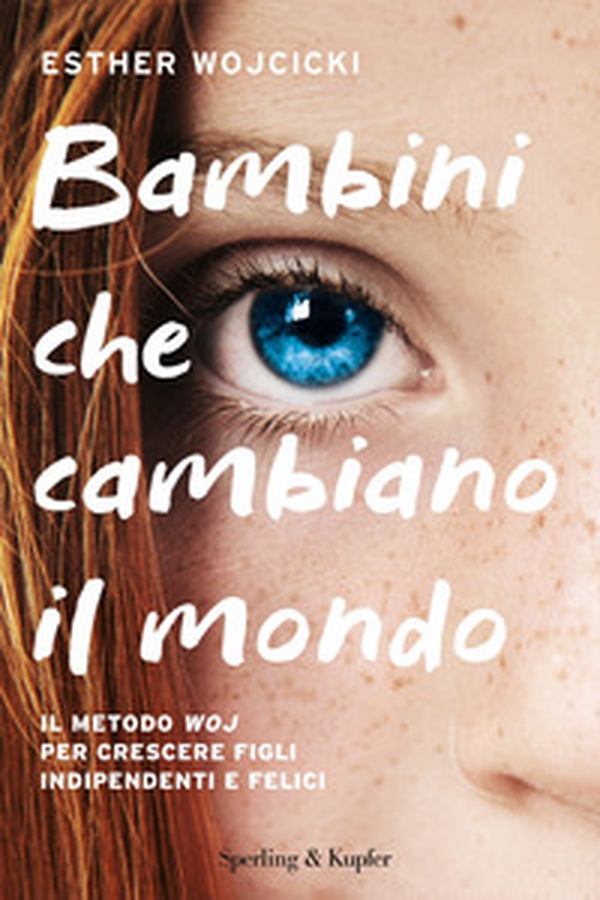 Bambini che cambiano il mondo. Il metodo WOJ per crescere figli indipendenti e felici - Librerie.coop Bambini che cambiano il mondo. Il metodo WOJ per crescere figli indipendenti e felici - Librerie.coop