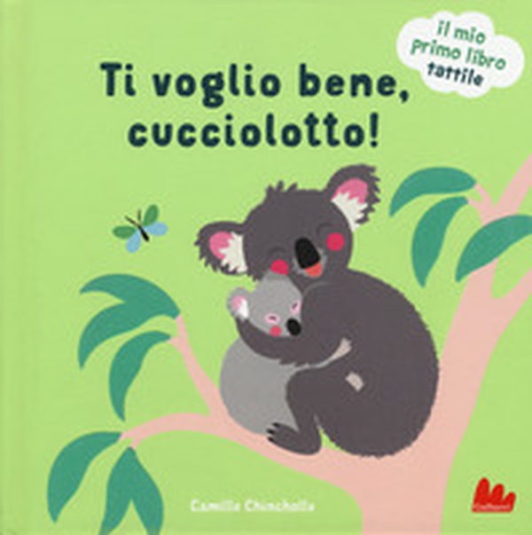 Ti voglio bene, cucciolotto! Il mio primo libro tattile - Librerie.coop Ti voglio bene, cucciolotto! Il mio primo libro tattile - Librerie.coop
