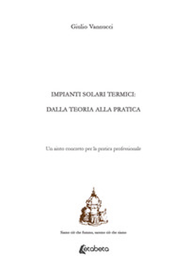 Impianti solari termici: dalla teoria alla pratica. Un aiuto concreto per la pratica professionale - Librerie.coop Impianti solari termici: dalla teoria alla pratica. Un aiuto concreto per la pratica professionale - Librerie.coop