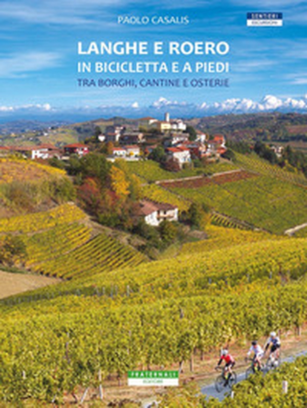 Langhe e Roero in bicicletta e a piedi. Tra borghi, cantine e osterie - Librerie.coop Langhe e Roero in bicicletta e a piedi. Tra borghi, cantine e osterie - Librerie.coop