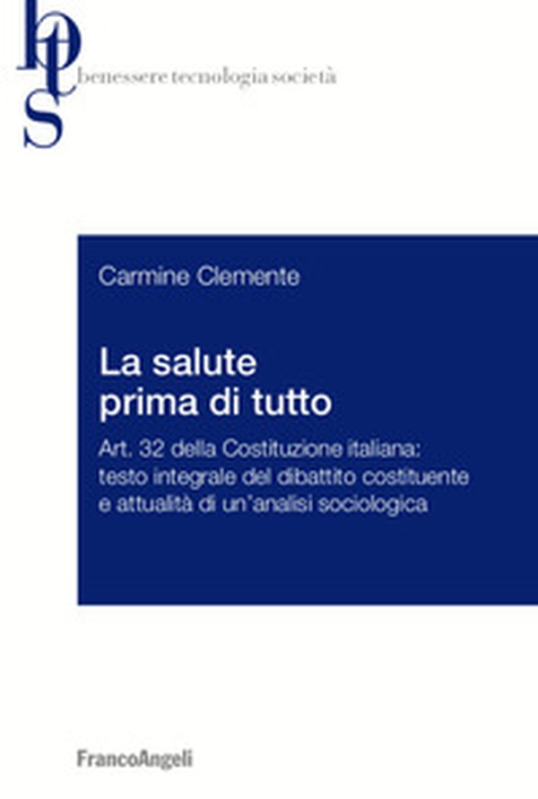 La salute prima di tutto. Art. 32 della Costituzione italiana: testo integrale del dibattito costituente e attualità di un'analisi sociologica - Librerie.coop La salute prima di tutto. Art. 32 della Costituzione italiana: testo integrale del dibattito costituente e attualità di un'analisi sociologica - Librerie.coop