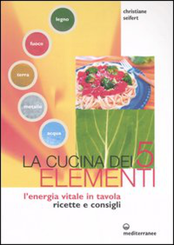 La cucina dei cinque elementi. L'energia vitale in tavola - Librerie.coop La cucina dei cinque elementi. L'energia vitale in tavola - Librerie.coop