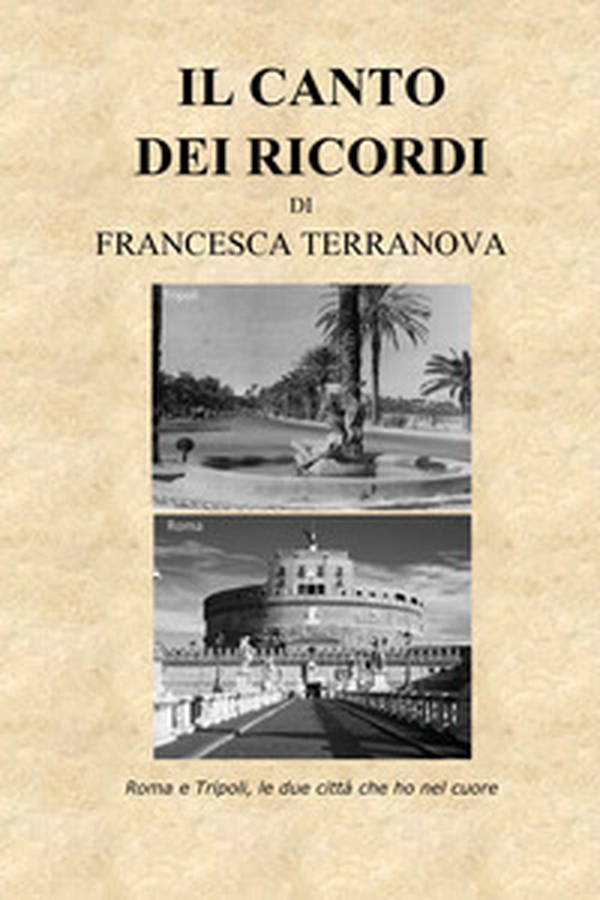 Il canto dei ricordi. Roma e Tripoli, le due città che ho nel cuore - Librerie.coop Il canto dei ricordi. Roma e Tripoli, le due città che ho nel cuore - Librerie.coop