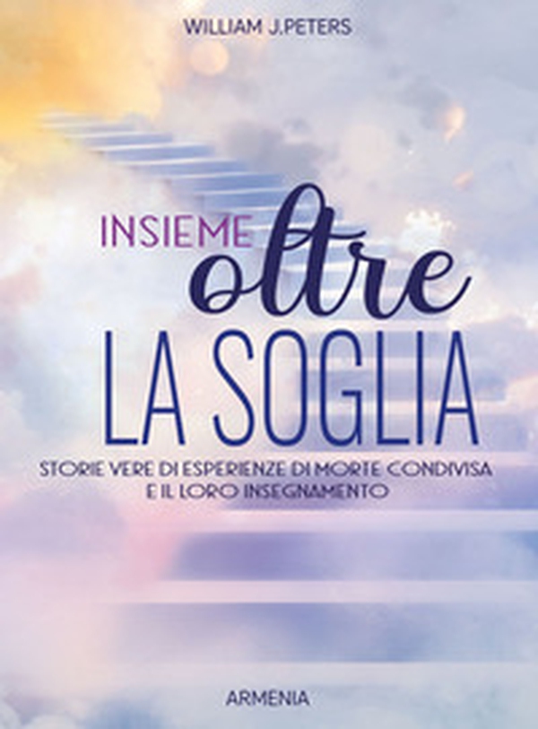 Insieme oltre la soglia. Storie vere di esperienza di morte condivisa e il loro insegnamento - Librerie.coop Insieme oltre la soglia. Storie vere di esperienza di morte condivisa e il loro insegnamento - Librerie.coop