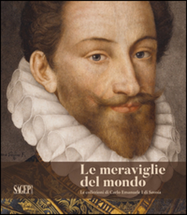 Le meraviglie del mondo. Le collezioni di Carlo Emanuele I di Savoia - Librerie.coop Le meraviglie del mondo. Le collezioni di Carlo Emanuele I di Savoia - Librerie.coop