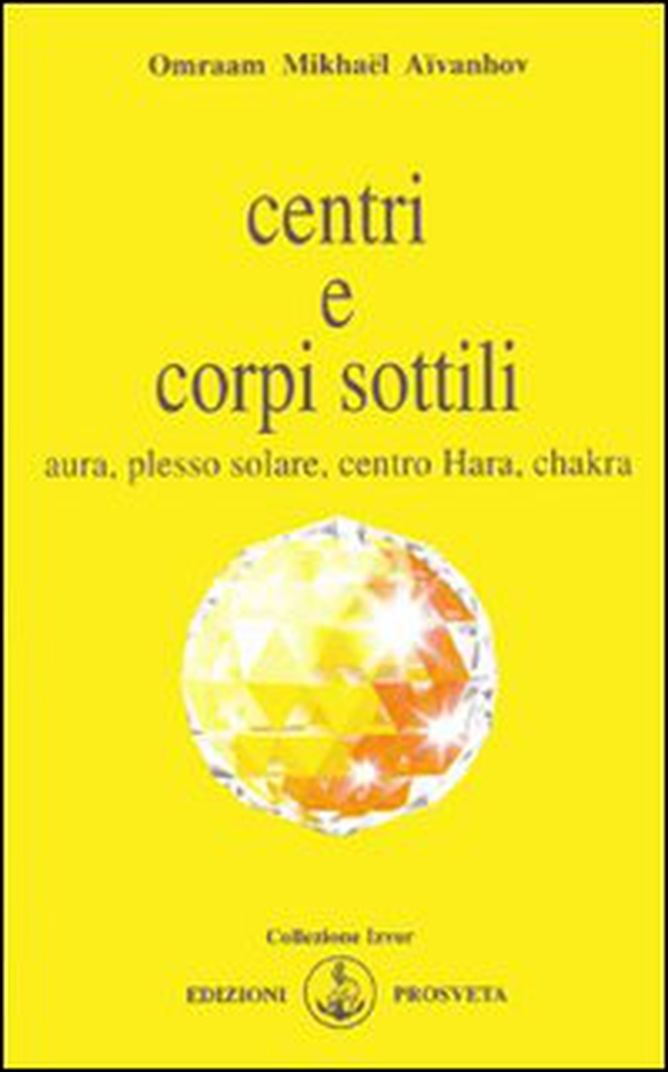 Centri e corpi sottili. Aura, plesso solare, centro Hara, chakra - Librerie.coop Centri e corpi sottili. Aura, plesso solare, centro Hara, chakra - Librerie.coop