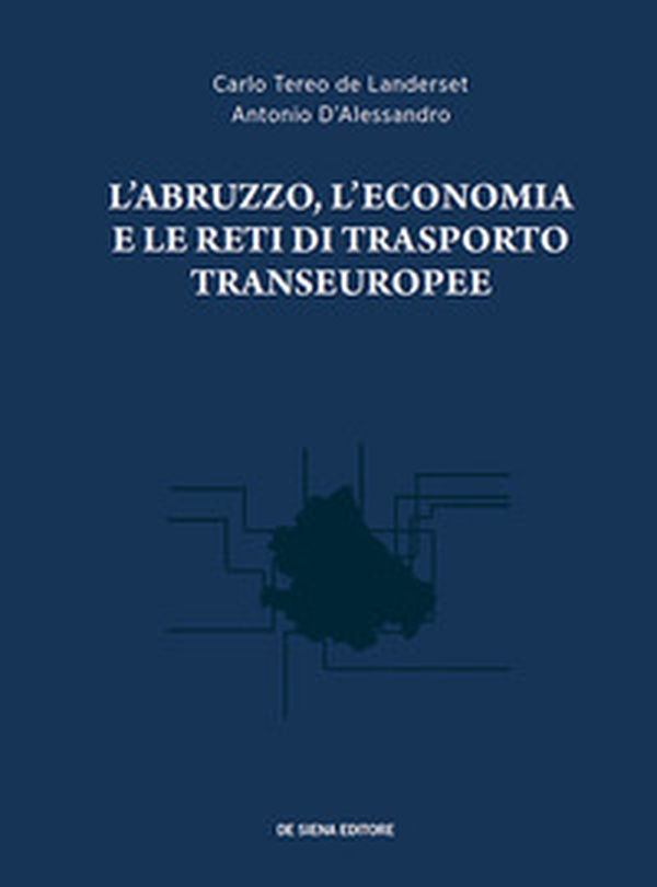 L'Abruzzo, l'economia e le reti di trasporto transeuropee - Librerie.coop L'Abruzzo, l'economia e le reti di trasporto transeuropee - Librerie.coop