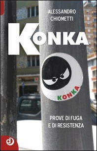 Konka. Prove di fuga e di resistenza - Librerie.coop