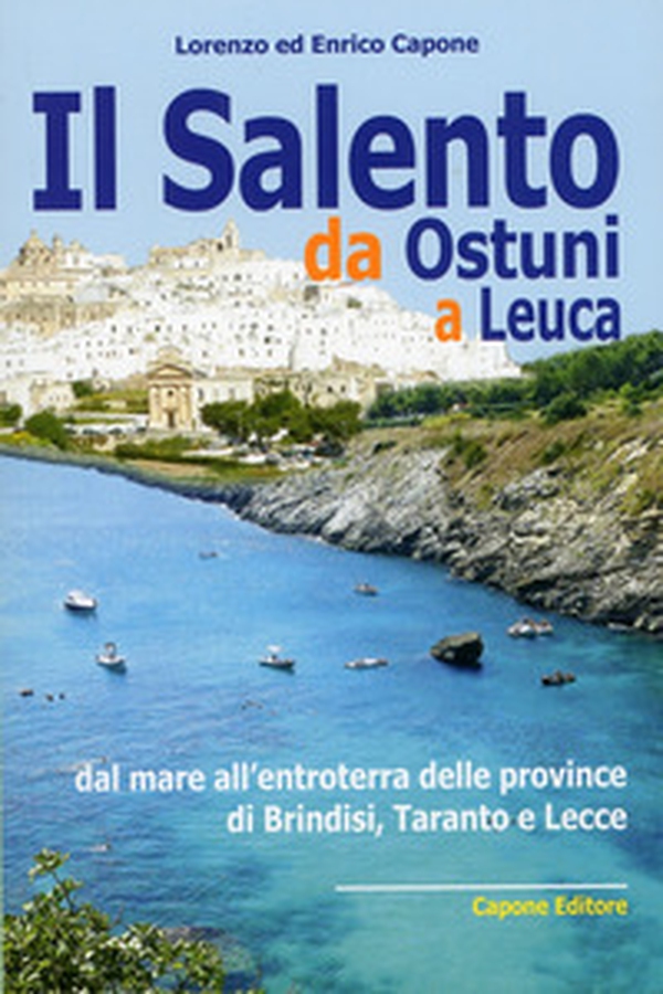 Il Salento da Ostuni a Leuca. Dal mare all'entroterra delle province di Brindisi, Taranto e Lecce - Librerie.coop Il Salento da Ostuni a Leuca. Dal mare all'entroterra delle province di Brindisi, Taranto e Lecce - Librerie.coop