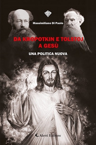 Da Kropotkin e Tolstoj a Gesù. Un politica nuova - Librerie.coop
