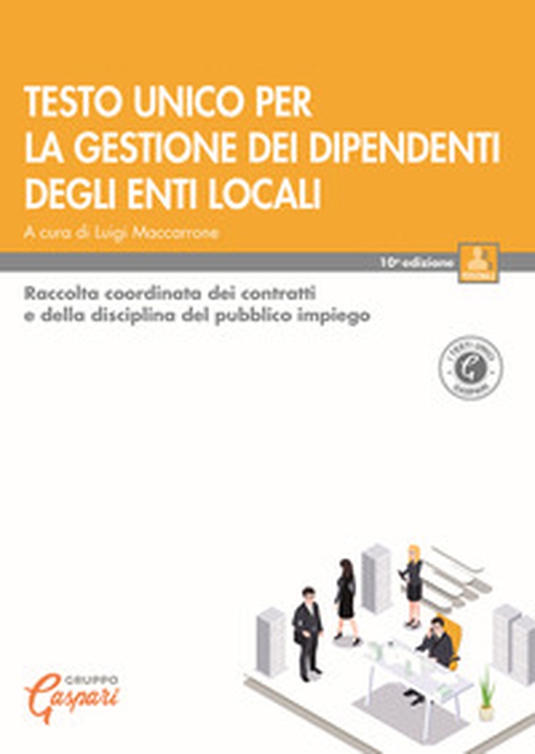 Testo unico per la gestione dei dipendenti degli enti locali. Raccolta coordinata dei contratti e della disciplina del pubblico impiego - Librerie.coop Testo unico per la gestione dei dipendenti degli enti locali. Raccolta coordinata dei contratti e della disciplina del pubblico impiego - Librerie.coop