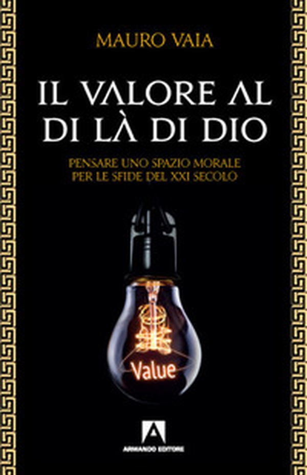 Il valore al di là di Dio. Pensare uno spazio morale per le sfide del XXI secolo - Librerie.coop Il valore al di là di Dio. Pensare uno spazio morale per le sfide del XXI secolo - Librerie.coop