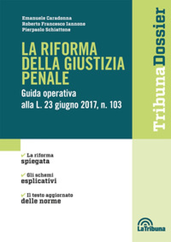 La riforma della giustizia penale. Guida operativa alla L. 23 giugno 2017, n. 103 - Librerie.coop La riforma della giustizia penale. Guida operativa alla L. 23 giugno 2017, n. 103 - Librerie.coop