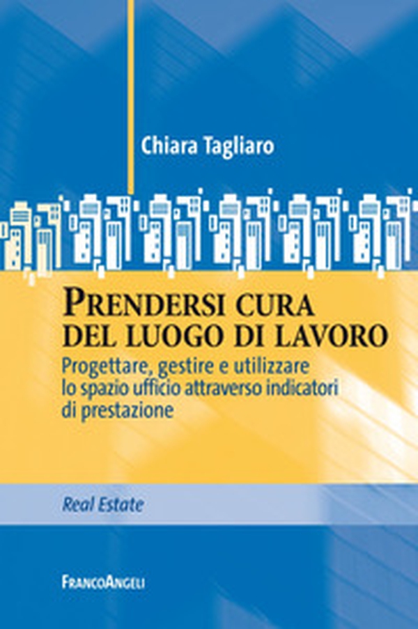 Prendersi cura del luogo di lavoro. Progettare, gestire e utilizzare lo spazio ufficio attraverso indicatori di prestazione - Librerie.coop Prendersi cura del luogo di lavoro. Progettare, gestire e utilizzare lo spazio ufficio attraverso indicatori di prestazione - Librerie.coop