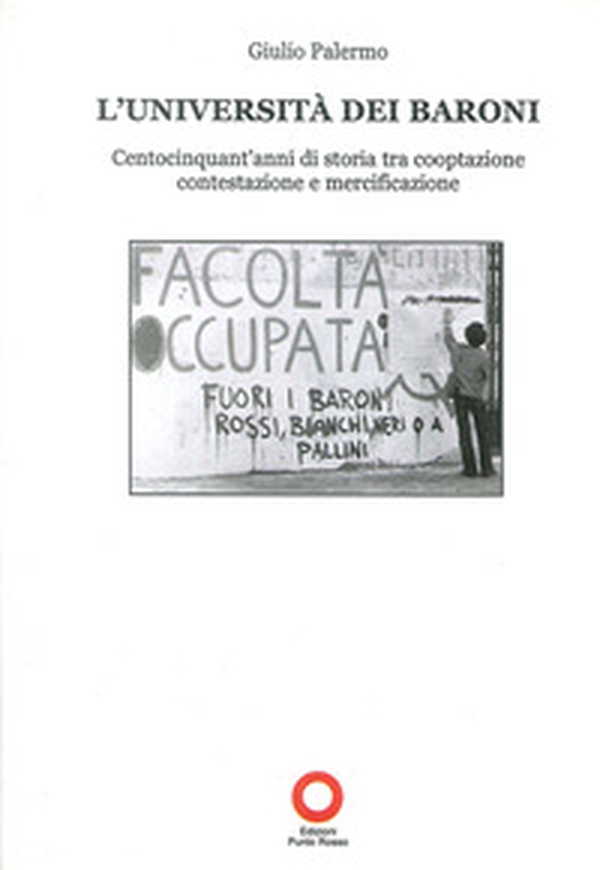 L'Università dei baroni. Centocinquant'anni di storia tra cooptazione contestazione e mercificazione - Librerie.coop L'Università dei baroni. Centocinquant'anni di storia tra cooptazione contestazione e mercificazione - Librerie.coop