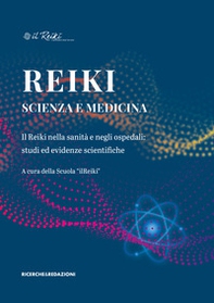 Reiki, scienza e medicina. Il Reiki nella sanità e negli ospedali: studi ed evidenze scientifiche - Librerie.coop