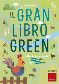 Il gran libro green. Giochi ed enigmi ecologici per ecoeroi - Librerie.coop