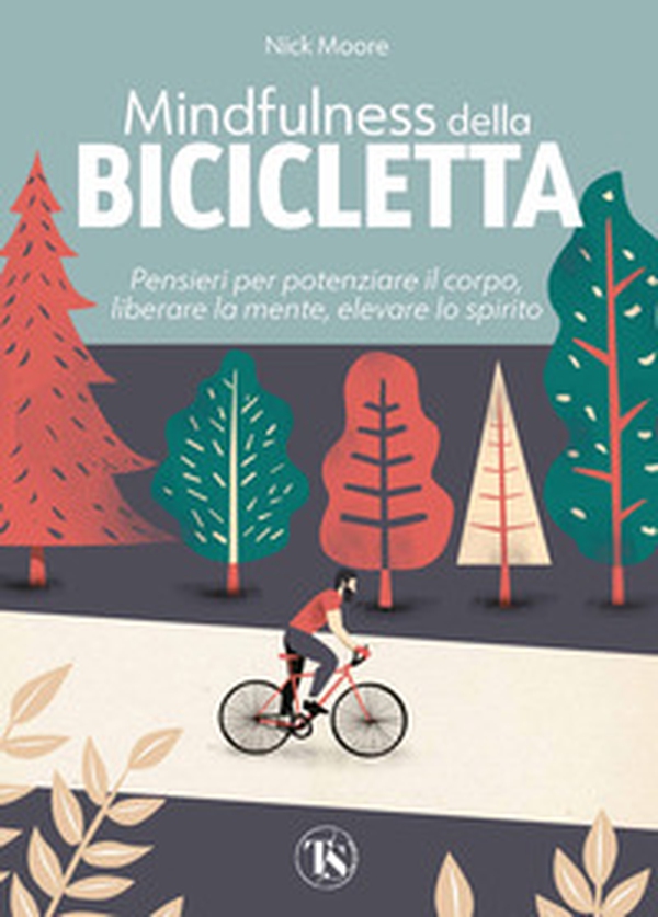 Mindfulness della bicicletta. Pensieri per potenziare il corpo, liberare la mente, elevare lo spirito - Librerie.coop Mindfulness della bicicletta. Pensieri per potenziare il corpo, liberare la mente, elevare lo spirito - Librerie.coop
