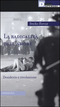 La radicalità dell'amore. Desiderio e rivoluzione - Librerie.coop