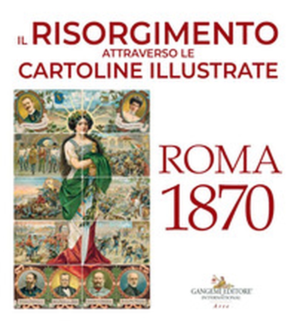 Il Risorgimento attraverso le cartoline illustrate. Roma 1870 - Librerie.coop Il Risorgimento attraverso le cartoline illustrate. Roma 1870 - Librerie.coop