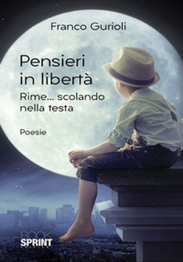 Pensieri in libertà. Rime... scolando nella testa - Librerie.coop Pensieri in libertà. Rime... scolando nella testa - Librerie.coop