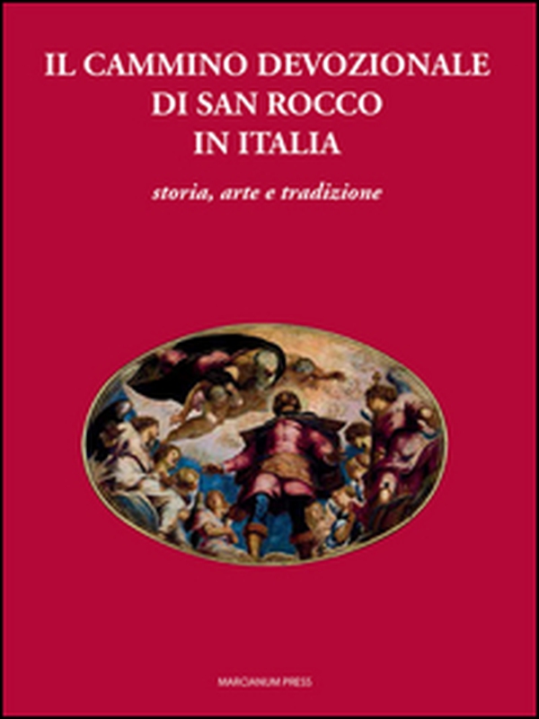 Il cammino devozionale di San Rocco in Italia. Storia, arte e tradizione - Librerie.coop Il cammino devozionale di San Rocco in Italia. Storia, arte e tradizione - Librerie.coop