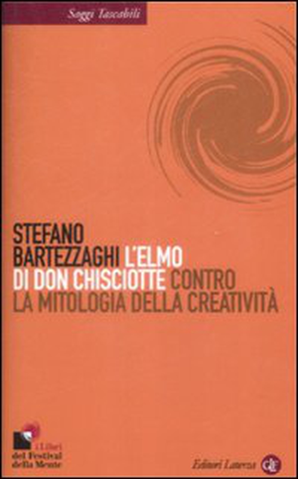 L'elmo di Don Chisciotte. Contro la mitologia della creatività - Librerie.coop L'elmo di Don Chisciotte. Contro la mitologia della creatività - Librerie.coop