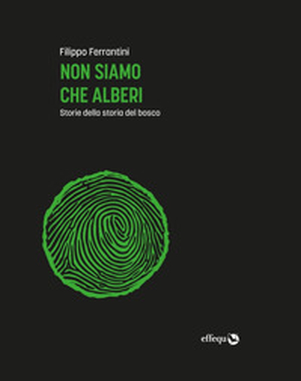 Non siamo che alberi. Storie della storia del bosco - Librerie.coop Non siamo che alberi. Storie della storia del bosco - Librerie.coop