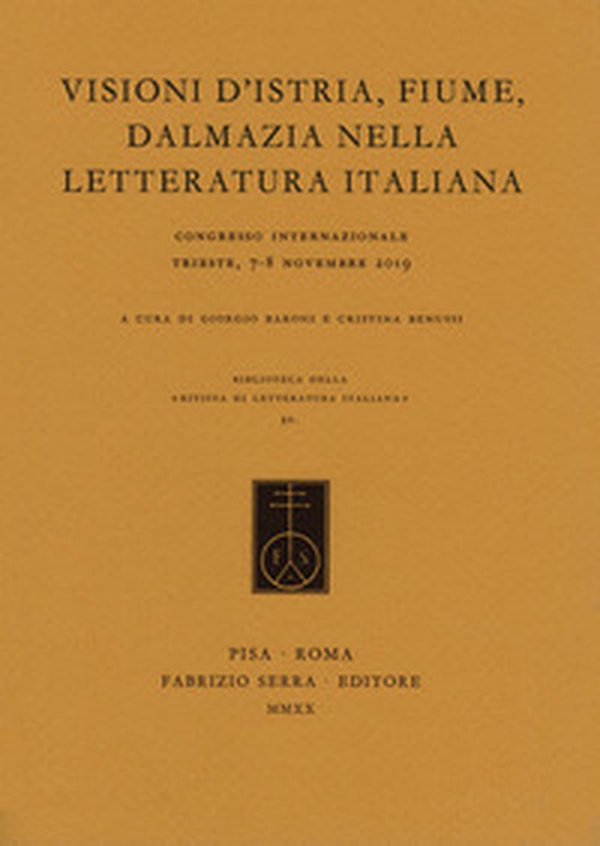 Visioni d'Istria, Fiume, Dalmazia nella letteratura italiana. Atti del Congresso internazionale (Trieste, 7-8 novembre 2019) - Librerie.coop Visioni d'Istria, Fiume, Dalmazia nella letteratura italiana. Atti del Congresso internazionale (Trieste, 7-8 novembre 2019) - Librerie.coop
