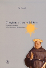 Giorgione e il culto del sole. Eresie e significati nella pittura del Rinascimento - Librerie.coop