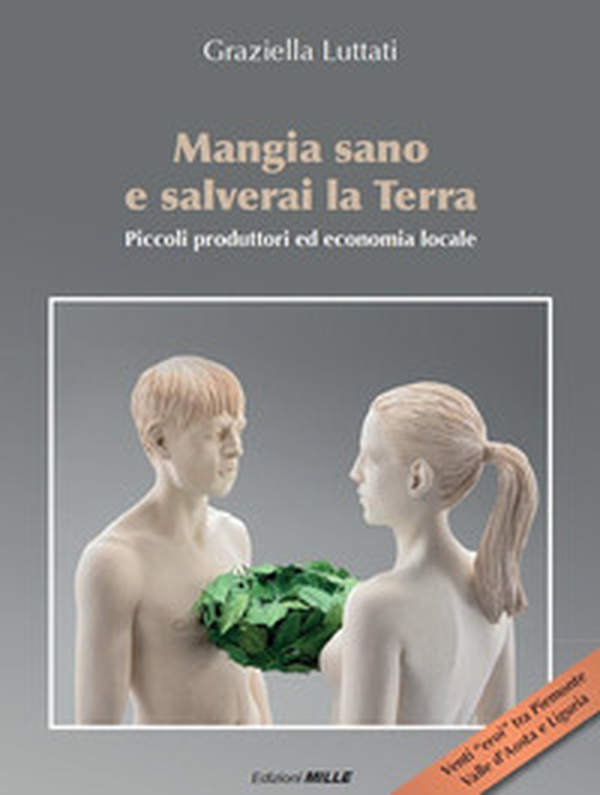 Mangia sano e salverai la terra. Piccoli produttori ed economia locale - Librerie.coop Mangia sano e salverai la terra. Piccoli produttori ed economia locale - Librerie.coop