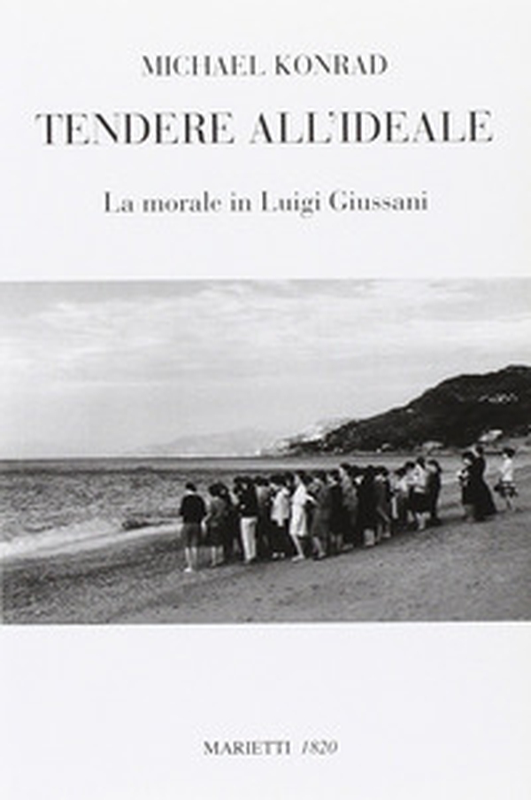 Tendere all'ideale. La morale di Luigi Giussani - Librerie.coop Tendere all'ideale. La morale di Luigi Giussani - Librerie.coop
