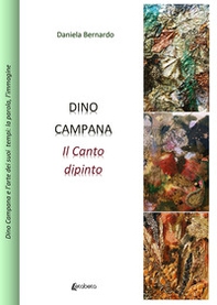 Dino Campana. Il canto dipinto - Librerie.coop