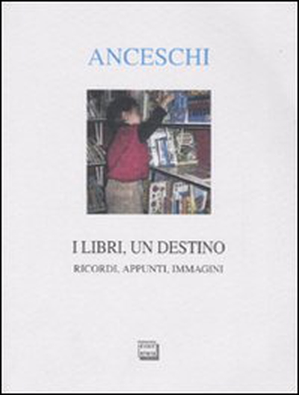 I libri, un destino. Ricordi, appunti, immagini - Librerie.coop I libri, un destino. Ricordi, appunti, immagini - Librerie.coop