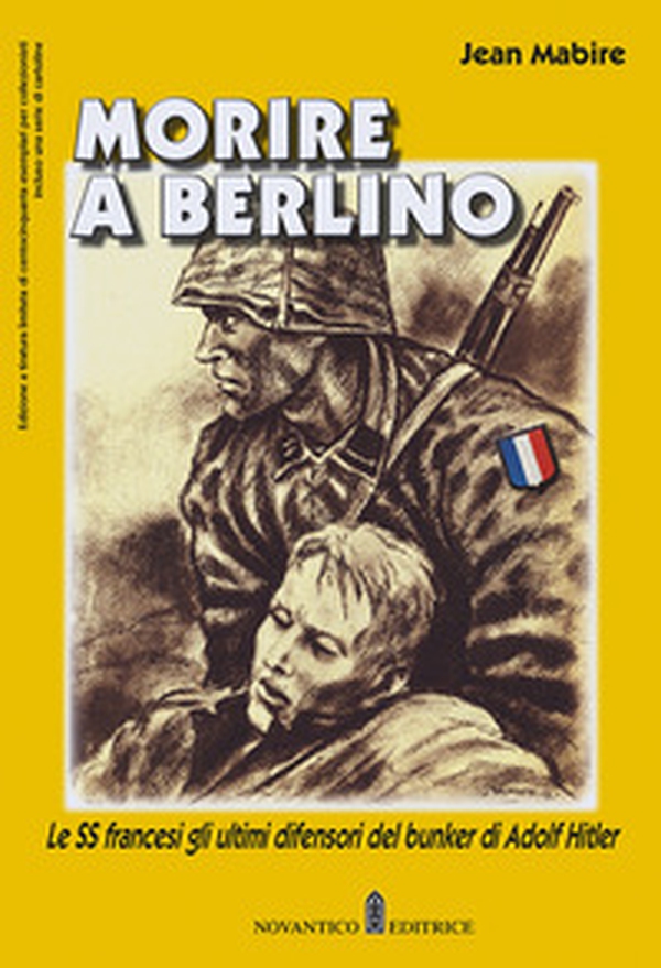 Morire a Berlino. Le SS francesi gli ultimi difensori del bunker di Adolf Hitler - Librerie.coop Morire a Berlino. Le SS francesi gli ultimi difensori del bunker di Adolf Hitler - Librerie.coop