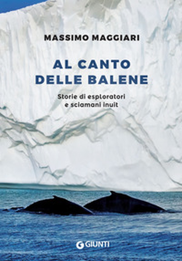 Al canto delle balene. Storie di esploratori, cacciatori e sciamani inuit - Librerie.coop Al canto delle balene. Storie di esploratori, cacciatori e sciamani inuit - Librerie.coop