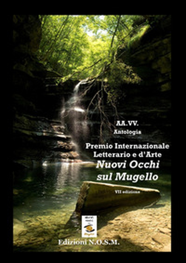 Premio internazionale letterario e d'arte «Nuovi Occhi sul... Mugello» VII edizione - Librerie.coop Premio internazionale letterario e d'arte «Nuovi Occhi sul... Mugello» VII edizione - Librerie.coop