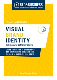 Visual brand identity nel mercato extralberghiero. Come aumentare le prenotazioni con un'immagine che parla alla mente e al cuore dei tuoi ospiti - Librerie.coop