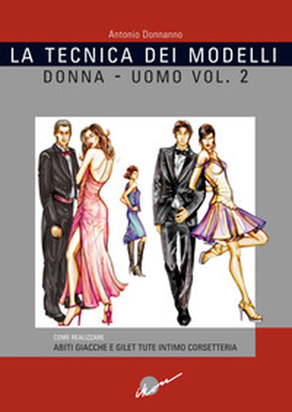 La tecnica dei modelli uomo-donna. Come realizzare abiti, giacche e gilet, tute, intimo, corsetteria - Vol. 2 - Librerie.coop La tecnica dei modelli uomo-donna. Come realizzare abiti, giacche e gilet, tute, intimo, corsetteria - Vol. 2 - Librerie.coop