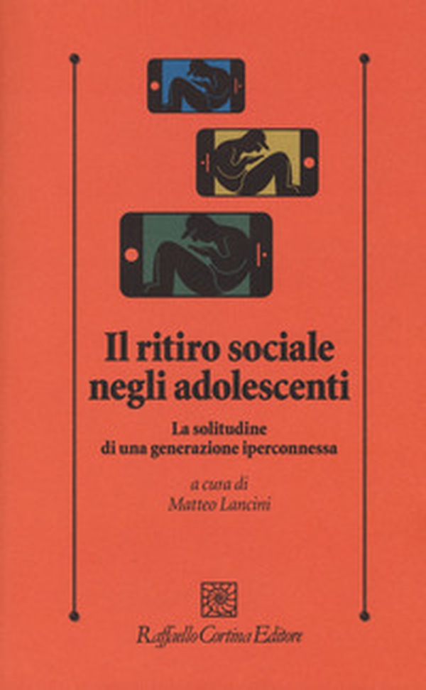 Il ritiro sociale negli adolescenti. La solitudine di una generazione iperconnessa - Librerie.coop Il ritiro sociale negli adolescenti. La solitudine di una generazione iperconnessa - Librerie.coop