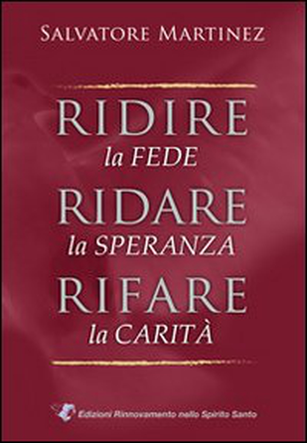 Ridire la fede, ridare la speranza, rifare la carità - Librerie.coop Ridire la fede, ridare la speranza, rifare la carità - Librerie.coop