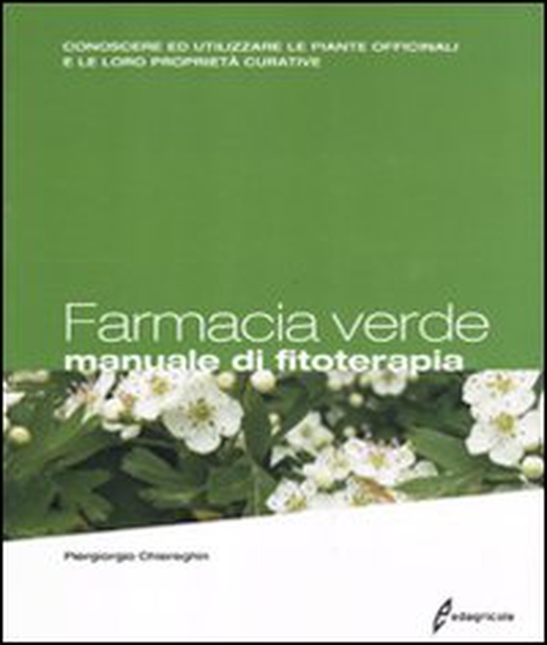 Farmacia verde. Manuale di fitoterapia. Conoscere ed utilizzare le piante officinali e le loro proprietà curative - Librerie.coop Farmacia verde. Manuale di fitoterapia. Conoscere ed utilizzare le piante officinali e le loro proprietà curative - Librerie.coop