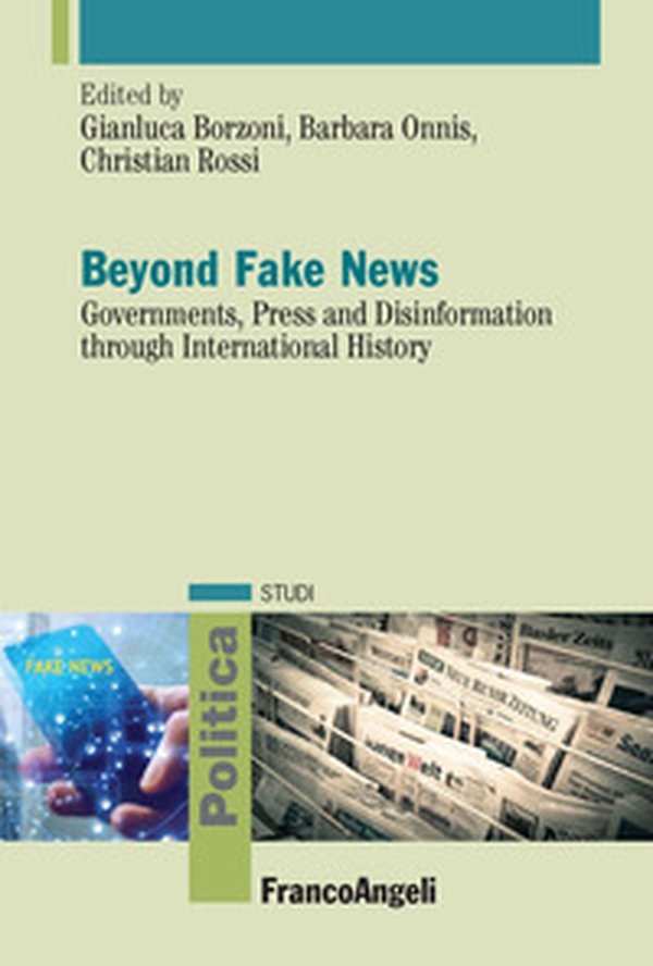 Beyond fake news. Governments, press and disinformation through international history - Librerie.coop Beyond fake news. Governments, press and disinformation through international history - Librerie.coop