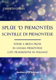 Splùe 'd piemontèis-Scintille di piemontese. Poesie e brevi prose in lingua piemontese con traduzione in italiano - Librerie.coop