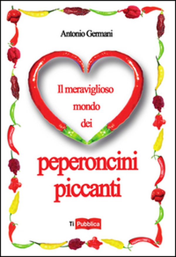 Il meraviglioso mondo dei peperoncini piccanti - Librerie.coop Il meraviglioso mondo dei peperoncini piccanti - Librerie.coop