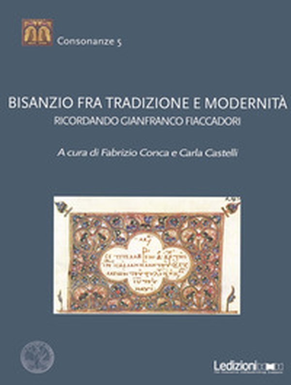 Bisanzio fra tradizione e modernità. Ricordando Gianfranco Fiaccadori - Librerie.coop Bisanzio fra tradizione e modernità. Ricordando Gianfranco Fiaccadori - Librerie.coop
