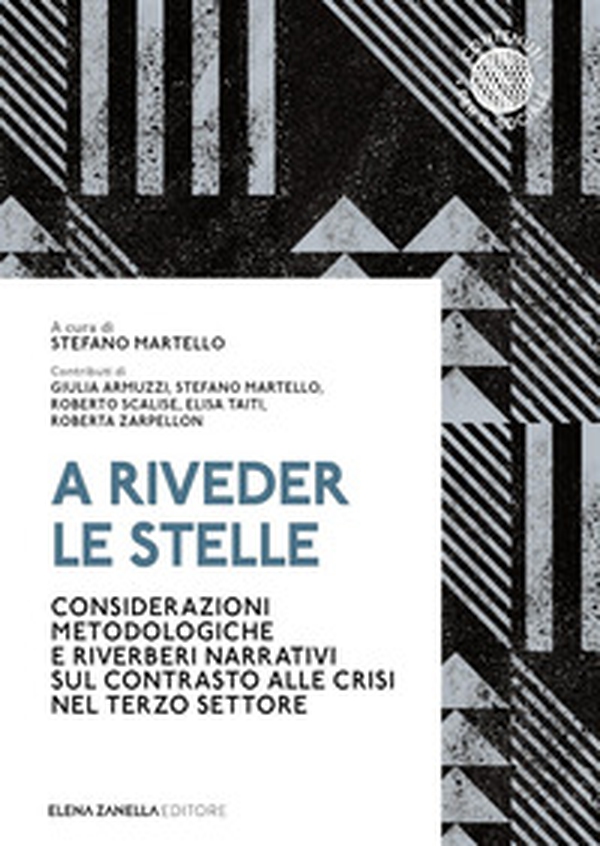 A riveder le stelle. Considerazioni metodologiche e riverberi narrativi sul contrasto alle crisi nel terzo settore - Librerie.coop A riveder le stelle. Considerazioni metodologiche e riverberi narrativi sul contrasto alle crisi nel terzo settore - Librerie.coop